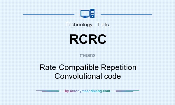 What does RCRC mean? It stands for Rate-Compatible Repetition Convolutional code
