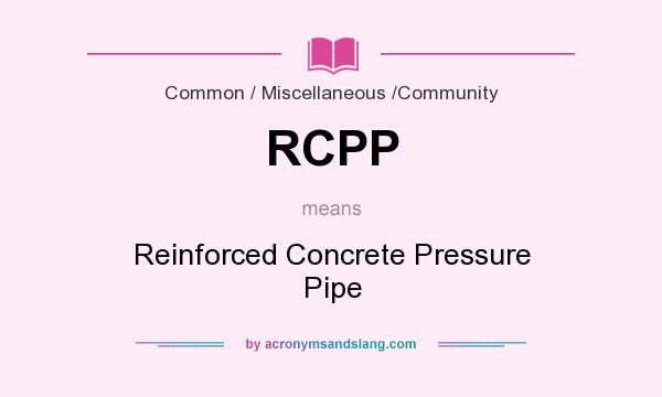 What does RCPP mean? It stands for Reinforced Concrete Pressure Pipe