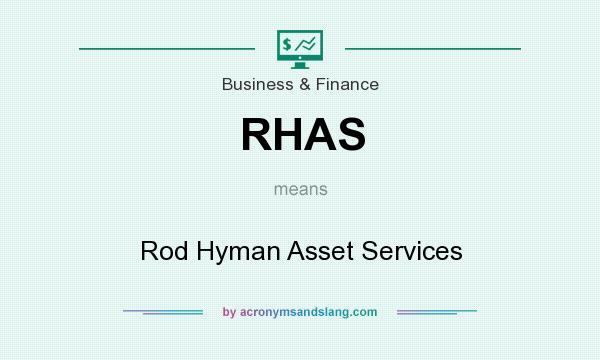 What does RHAS mean? It stands for Rod Hyman Asset Services