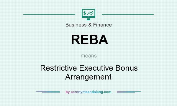 What does REBA mean? It stands for Restrictive Executive Bonus Arrangement