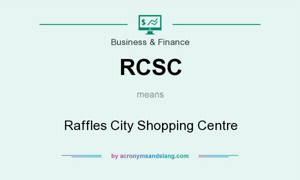 What does RCSC mean? It stands for Raffles City Shopping Centre