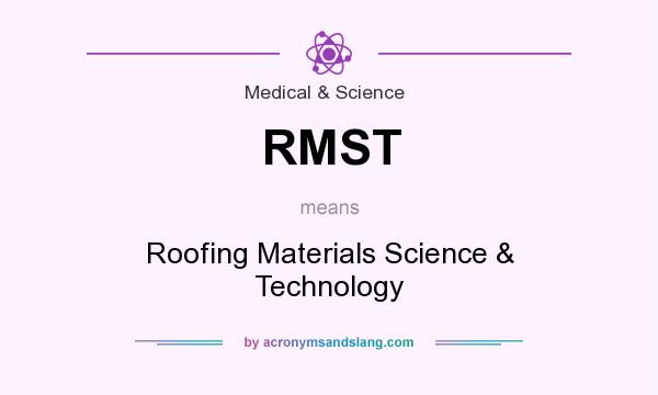 What does RMST mean? It stands for Roofing Materials Science & Technology