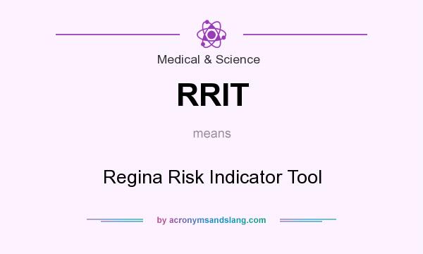 What does RRIT mean? It stands for Regina Risk Indicator Tool