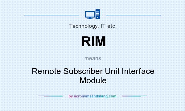 What does RIM mean? It stands for Remote Subscriber Unit Interface Module