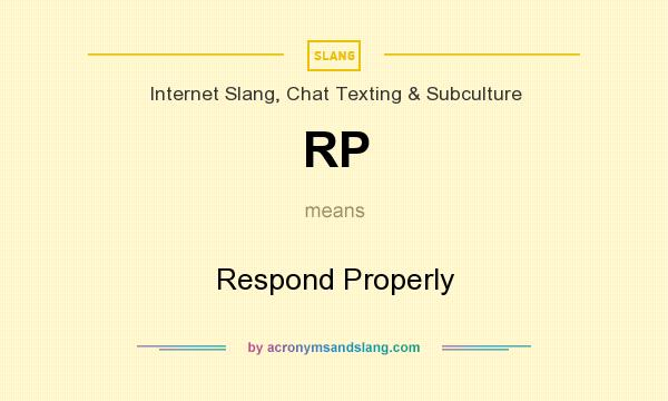 What does RP mean? It stands for Respond Properly