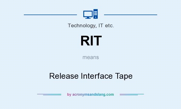 What does RIT mean? It stands for Release Interface Tape