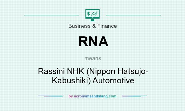 What does RNA mean? It stands for Rassini NHK (Nippon Hatsujo- Kabushiki) Automotive