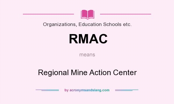 What does RMAC mean? It stands for Regional Mine Action Center