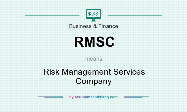 What does RMSC mean? It stands for Risk Management Services Company