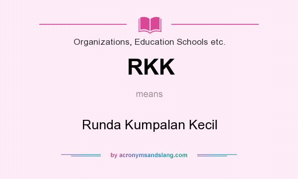 What does RKK mean? It stands for Runda Kumpalan Kecil