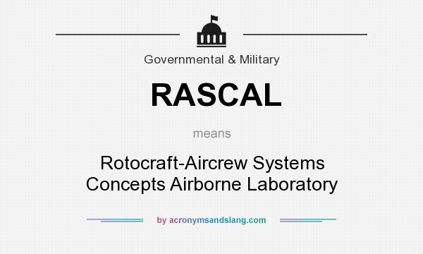 What does RASCAL mean? It stands for Rotocraft-Aircrew Systems Concepts Airborne Laboratory