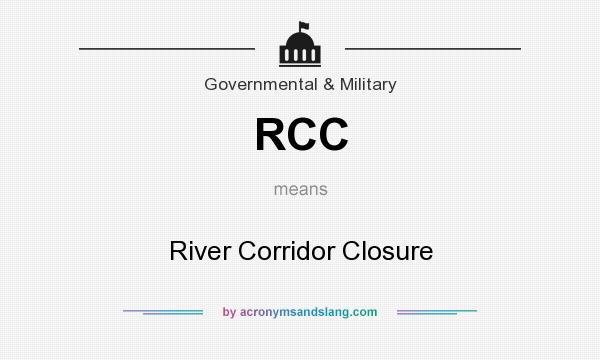 What does RCC mean? It stands for River Corridor Closure