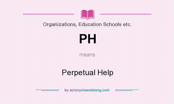 What does PH mean? It stands for Perpetual Help