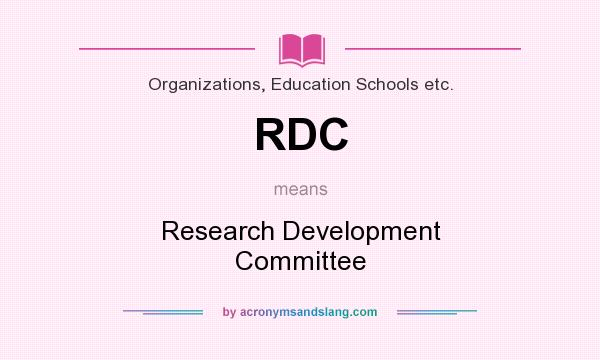 What does RDC mean? It stands for Research Development Committee