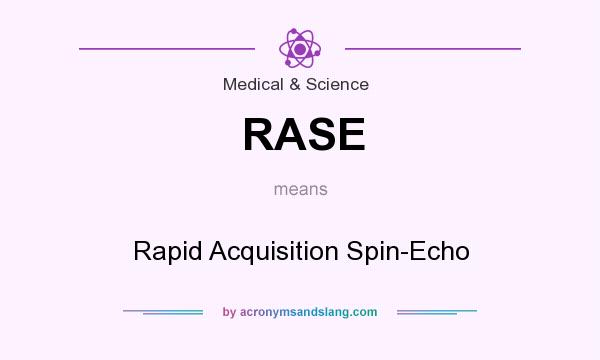 What does RASE mean? It stands for Rapid Acquisition Spin-Echo