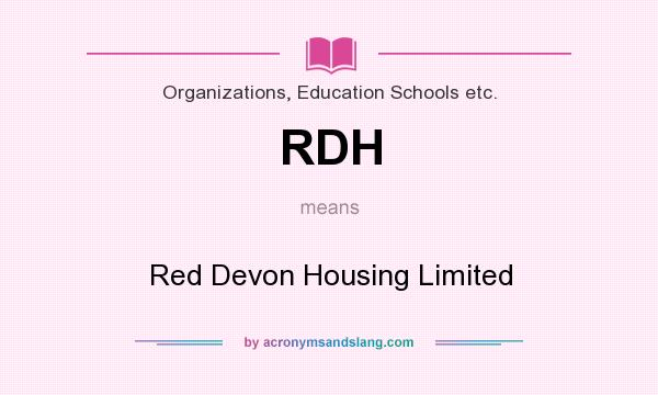 What does RDH mean? It stands for Red Devon Housing Limited