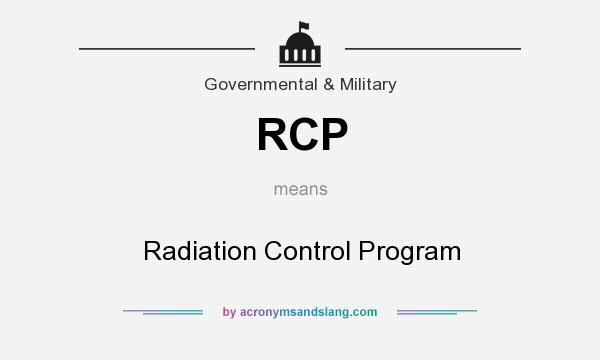 What does RCP mean? It stands for Radiation Control Program