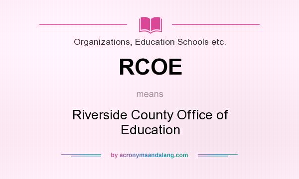 What does RCOE mean? It stands for Riverside County Office of Education