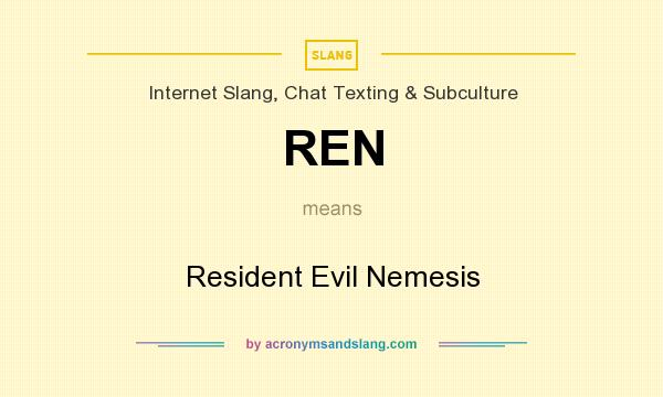 What does REN mean? It stands for Resident Evil Nemesis