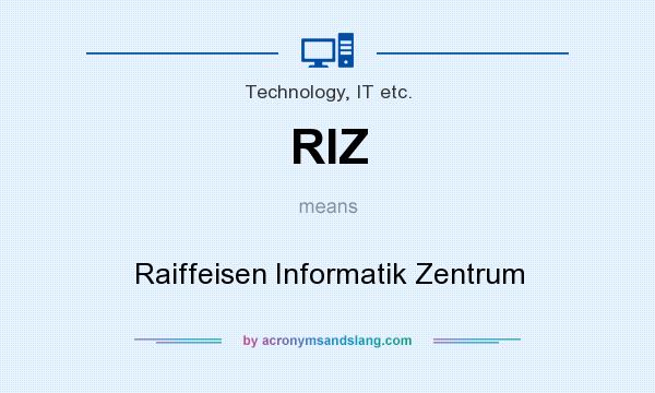 What does RIZ mean? It stands for Raiffeisen Informatik Zentrum