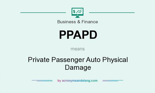 What does PPAPD mean? It stands for Private Passenger Auto Physical Damage