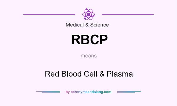What does RBCP mean? It stands for Red Blood Cell & Plasma
