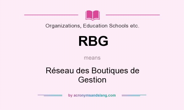 What does RBG mean? It stands for Réseau des Boutiques de Gestion