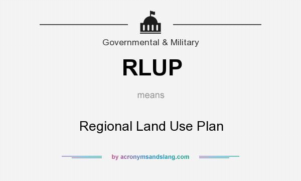 What does RLUP mean? It stands for Regional Land Use Plan