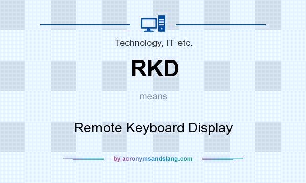 What does RKD mean? It stands for Remote Keyboard Display