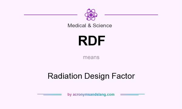 What does RDF mean? It stands for Radiation Design Factor
