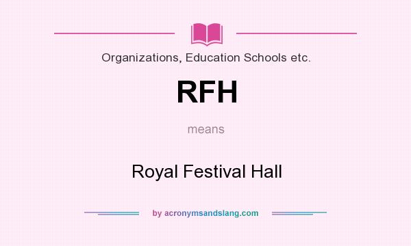 What does RFH mean? It stands for Royal Festival Hall
