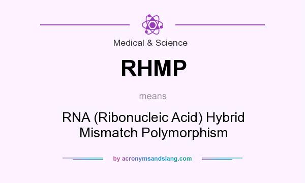 What does RHMP mean? It stands for RNA (Ribonucleic Acid) Hybrid Mismatch Polymorphism
