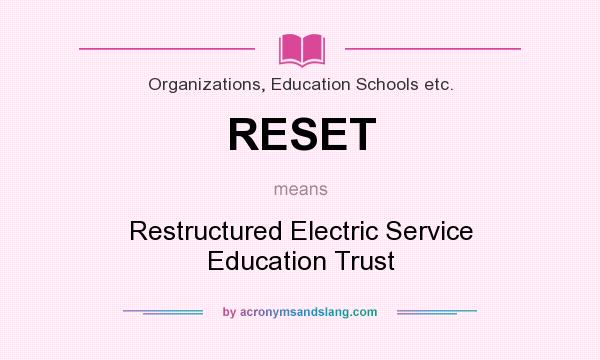 What does RESET mean? It stands for Restructured Electric Service Education Trust