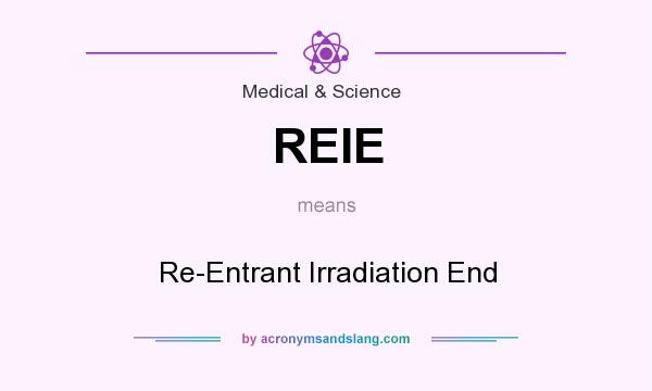 What does REIE mean? It stands for Re-Entrant Irradiation End