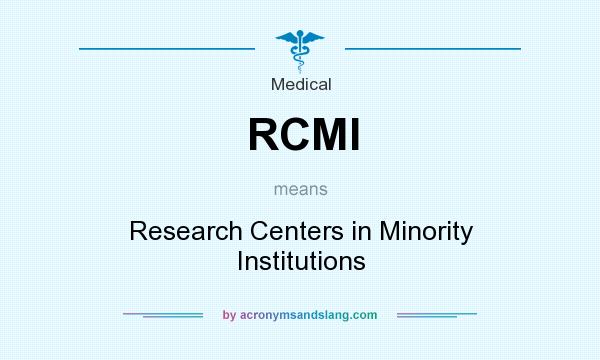 What does RCMI mean? It stands for Research Centers in Minority Institutions