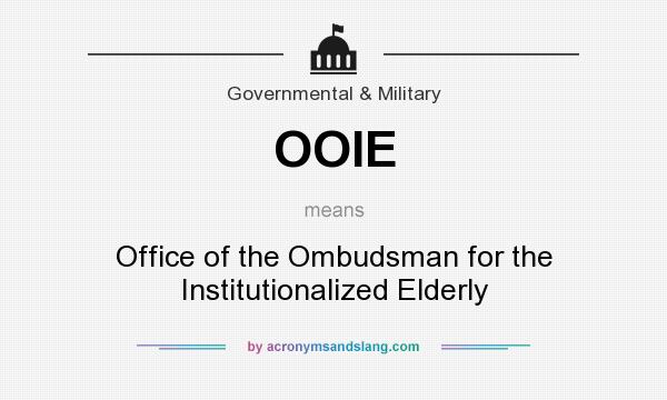 What does OOIE mean? It stands for Office of the Ombudsman for the Institutionalized Elderly