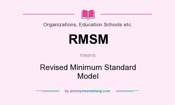 What does RMSM mean? It stands for Revised Minimum Standard Model