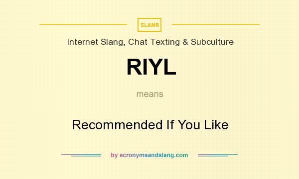 What does RIYL mean? It stands for Recommended If You Like