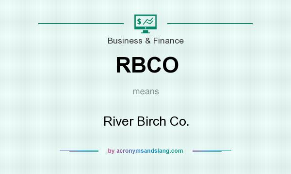 What does RBCO mean? It stands for River Birch Co.