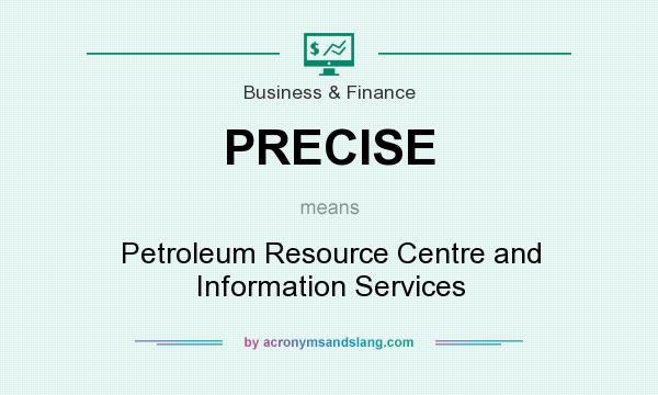 What does PRECISE mean? It stands for Petroleum Resource Centre and Information Services