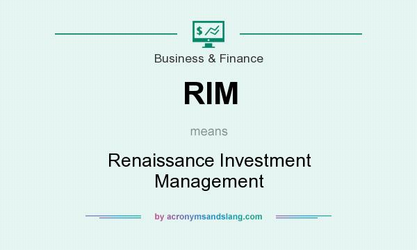 What does RIM mean? It stands for Renaissance Investment Management