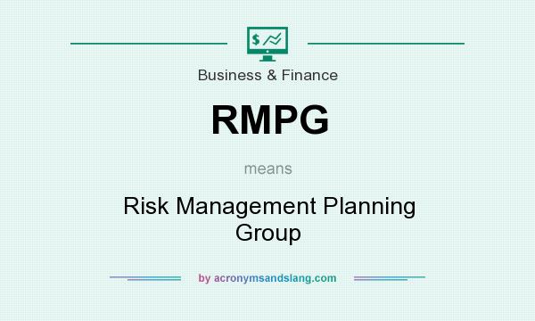 What does RMPG mean? It stands for Risk Management Planning Group