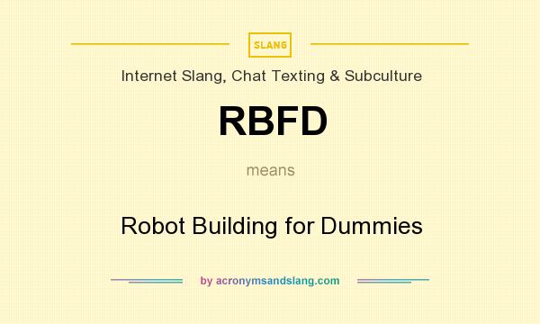 What does RBFD mean? It stands for Robot Building for Dummies