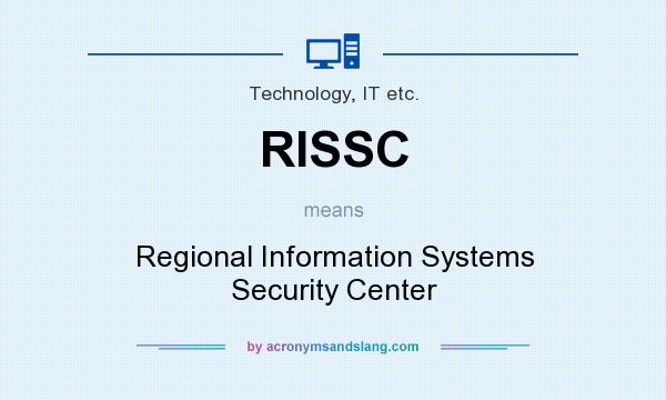 What does RISSC mean? It stands for Regional Information Systems Security Center