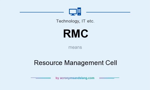 What does RMC mean? It stands for Resource Management Cell