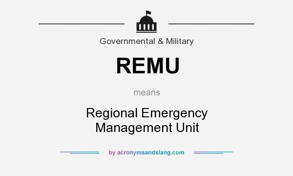 What does REMU mean? It stands for Regional Emergency Management Unit