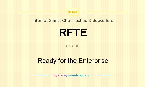 What does RFTE mean? It stands for Ready for the Enterprise