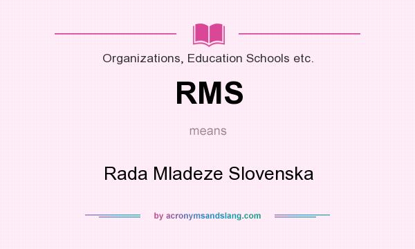 What does RMS mean? It stands for Rada Mladeze Slovenska