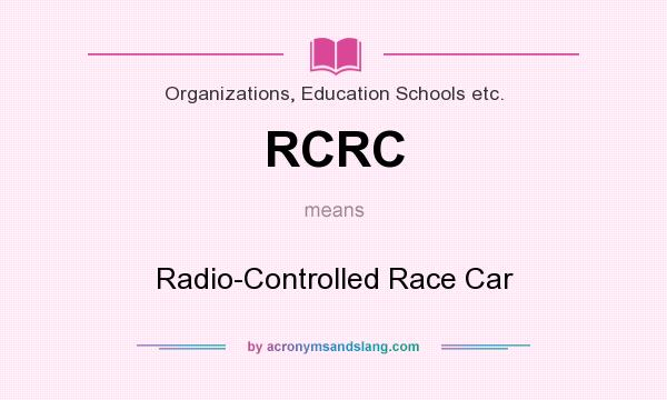 What does RCRC mean? It stands for Radio-Controlled Race Car