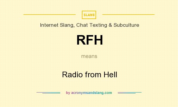 What does RFH mean? It stands for Radio from Hell